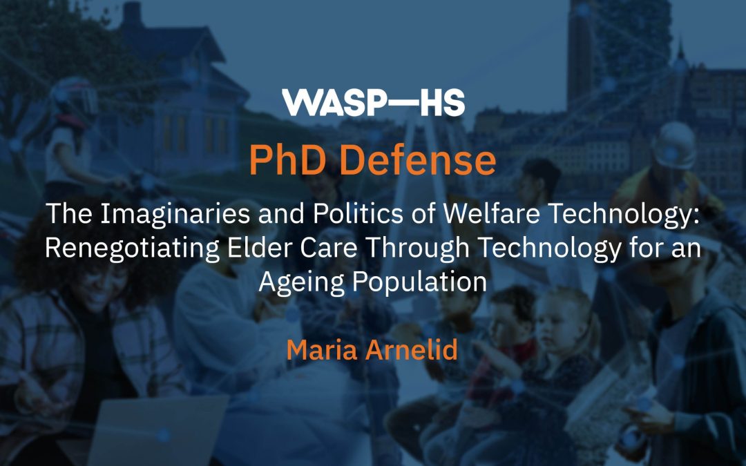 The Imaginaries and Politics of Welfare Technology: Renegotiating Elder Care Through Technology for an Ageing Population — New PhD Defense