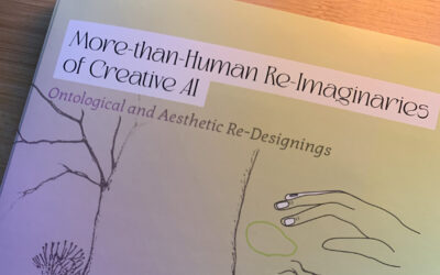 More-than-Human Re-Imaginaries of Creative AI: Ontological and Aesthetic Re-Designings – PhD Defense
